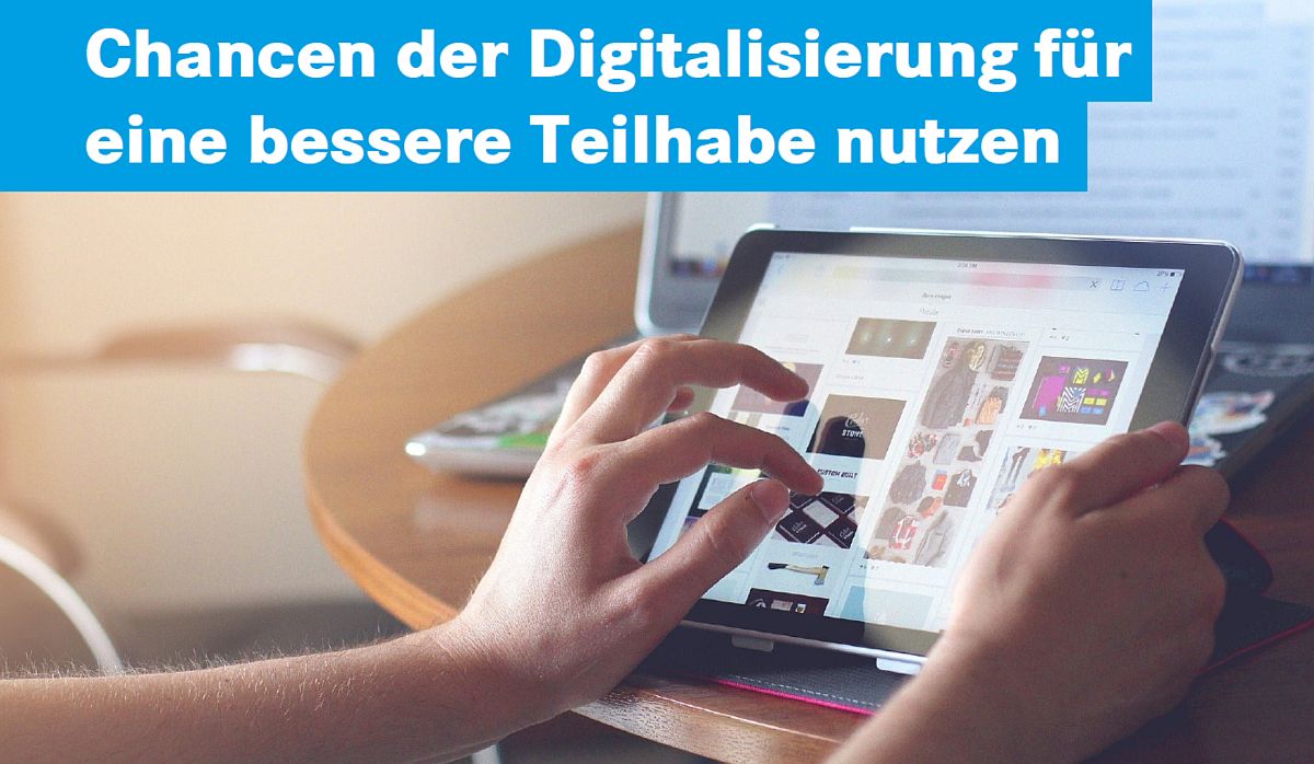 Chancen der Digitalisierung für eine bessere Teilhabe nutzen